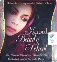Kabul Beauty School - An American Woman Goes Behind the Veil written by Deborah Rodriguez with Kristin Ohlson performed by Bernadette Dunne on CD (Unabridged)